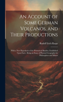 Account of Some German Volcanos, and Their Productions