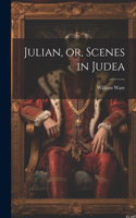 Julian, or, Scenes in Judea