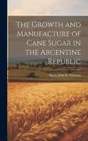 Growth and Manufacture of Cane Sugar in the Argentine Republic