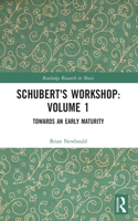 Schubert's Workshop: Volume 1