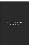 Whatever Blows Your Mind: Blank Lined Composition Notebook Journal, 150 Page, Glossy Finish Quote Cover, 6x9 Inch