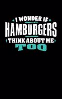 i wonder if HAMBURGERS think about me too: 100 page 6 x 9 Keto Journal For Her Daily Food, Exercise, Meal Tracking Log Ketogenic Diet Food Journal (Weight Loss & Fitness Planners)