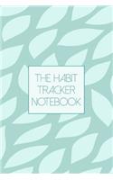 The Habit Tracker Notebook: A Monthly Journal To Track Your New Habits And Monitor Your Progress