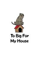 To Big For My House: 6x9 Squared Dog Lover Notebook Funny Puppy Journal For Dog Owner & Dog Walker Cute Pooch Planner, Sketchbook & Diary