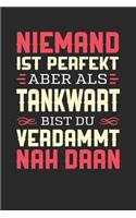 Niemand Ist Perfekt Aber ALS Tankwart Bist Du Verdammt Nah Dran: Notizbuch A5 liniert 120 Seiten, Notizheft / Tagebuch / Reise Journal, perfektes Geschenk für Tankwarte