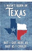 I wasn't born in Texas but I got here as fast as I could!