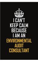 I Can't Keep Calm Because I Am An Environmental Audit Consultant