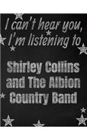 I can't hear you, I'm listening to Shirley Collins and The Albion Country Band creative writing lined notebook