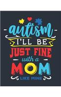 Autism I'll Be Just Fine with a Mom Like Mine