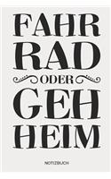 Fahr Rad oder geh Heim - Notizbuch