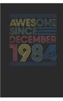 Awesome Since December 1984: Dotted Bullet Grid Notebook / Journal (6 X 9) - December Birthday Gift and December Anniversary Gift