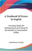 A Deskbook Of Errors In English: Including Notes On Colloquialisms And Slang To Be Avoided In Conversation (1906)(English)