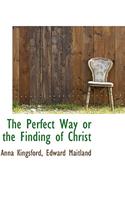 The Perfect Way or the Finding of Christ