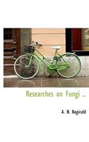 Researches on Fungi ..