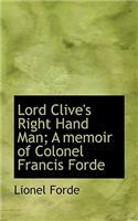 Lord Clive's Right Hand Man; A Memoir of Colonel Francis Forde