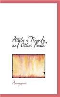 Attila a Tragedy and Other Poems: (English)