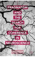 Pragmatism and the Search for Coherence in Neuroscience