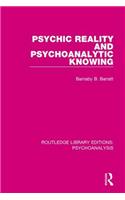 Psychic Reality and Psychoanalytic Knowing