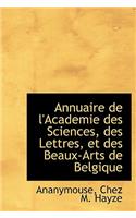 Annuaire de L'Academie Des Sciences, Des Lettres, Et Des Beaux-Arts de Belgique