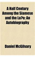 A Half Century Among the Siamese and the La O; An Autobiography