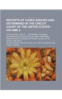 Reports of Cases Argued and Determined in the Circuit Court of the United States (Volume 4); For the First Circuit Containing the Cases Determined in the Districts of New Hampshire, Massachusetts, [Maine] and Rhode Island, in the Years 1816[-1830]