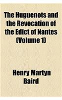 The Huguenots and the Revocation of the Edict of Nantes (Volume 1)