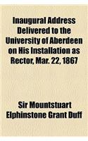 Inaugural Address Delivered to the University of Aberdeen on His Installation as Rector, Mar. 22, 1867