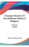 Giuseppe Mazzini E Il Suo Idealismo Politico E Religioso