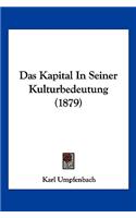 Das Kapital In Seiner Kulturbedeutung (1879)