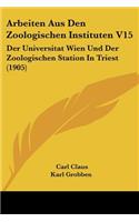 Arbeiten Aus Den Zoologischen Instituten V15