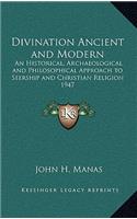 Divination Ancient and Modern: An Historical, Archaeological and Philosophical Approach to Seership and Christian Religion 1947