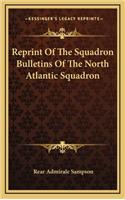 Reprint of the Squadron Bulletins of the North Atlantic Squadron