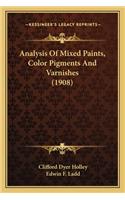 Analysis Of Mixed Paints, Color Pigments And Varnishes (1908)