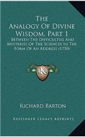 The Analogy of Divine Wisdom, Part 1: Between the Difficulties and Mysteries of the Sciences in the Form of an Address (1750)