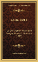 Chine, Part 1: Ou Description Historique. Geographique, Et Litteraire (1879)