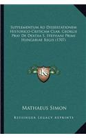 Supplementum Ad Dissertationem Historico-Criticam Clar. Georgii Pray De Dextra S. Stephani Primi Hungariae Regis (1707)