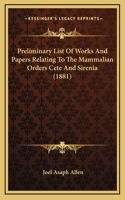 Preliminary List Of Works And Papers Relating To The Mammalian Orders Cete And Sirenia (1881): (English)