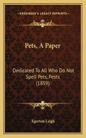 Pets, A Paper: Dedicated To All Who Do Not Spell Pets, Pests (1859)