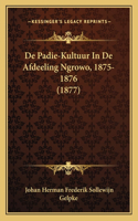 De Padie-Kultuur In De Afdeeling Ngrowo, 1875-1876 (1877)