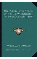 Der Elektrische Strom Und Seine Wicktigsten Answendungen (1899)