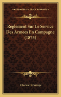 Reglement Sur Le Service Des Armees En Campagne (1875)