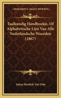 Taalkundig Handboekje, Of Alphabetische Lijst Van Alle Nederlandsche Woorden (1867)