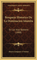 Bosquejo Historico De La Dominacion Islamita: En Las Islas Baleares (1888)