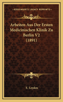 Arbeiten Aus Der Ersten Medicinischen Klinik Zu Berlin V2 (1891)