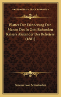 Blatter Der Erinnerung Den Manen Des In Gott Ruhenden Kaisers Alexander Des Befreiers (1881)