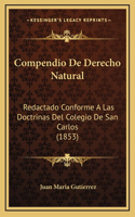 Compendio De Derecho Natural: Redactado Conforme A Las Doctrinas Del Colegio De San Carlos (1853)