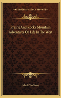 Prairie And Rocky Mountain Adventures Or Life In The West