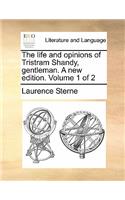 The Life and Opinions of Tristram Shandy, Gentleman. a New Edition. Volume 1 of 2: (English)