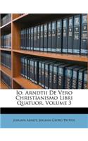 IO. Arndtii de Vero Christianismo Libri Quatuor, Volume 3