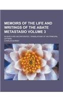 Memoirs of the Life and Writings of the Abate Metastasio; In Which Are Incorporated, Translations of His Principal Letters Volume 3: (English)